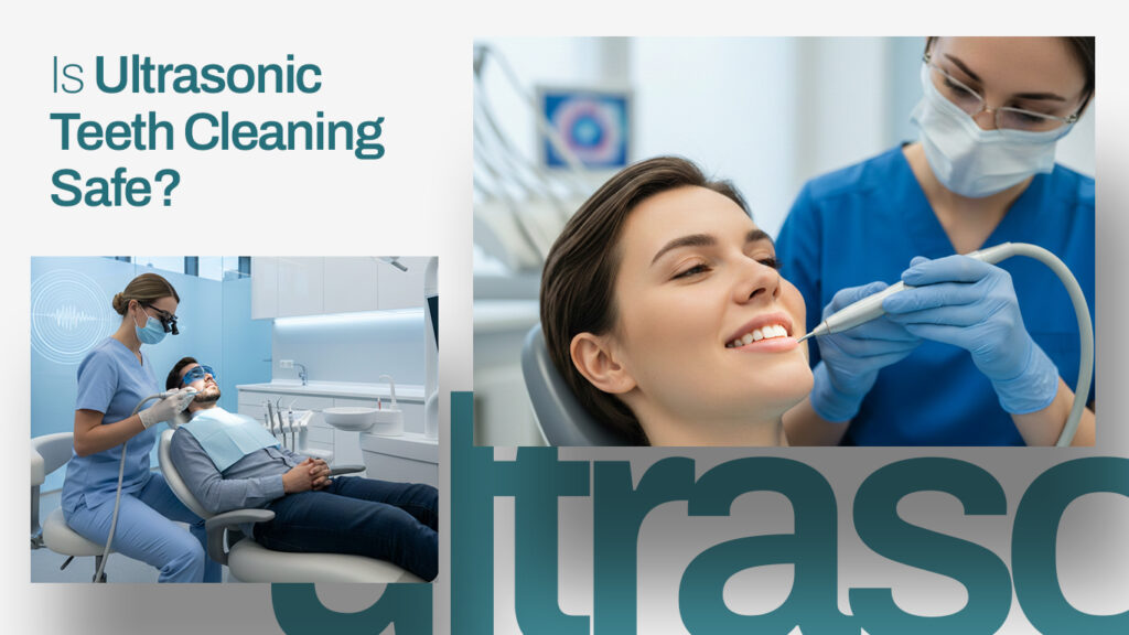 Is ultrasonic teeth cleaning safe