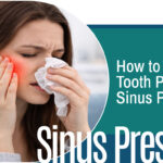 How to Relieve Tooth Pain from Sinus Pressure