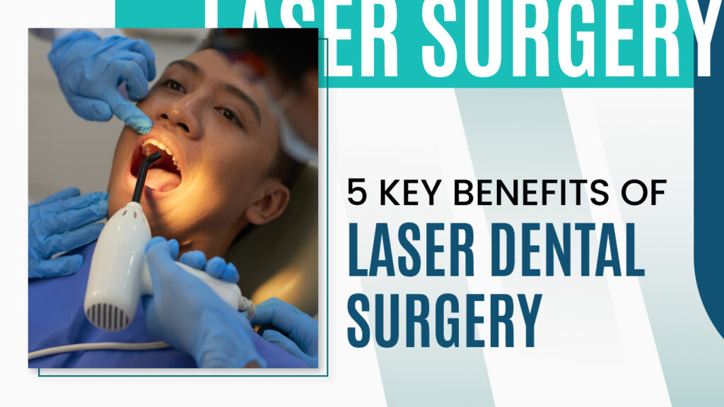 5 Key Benefits of Laser Dental Surgery