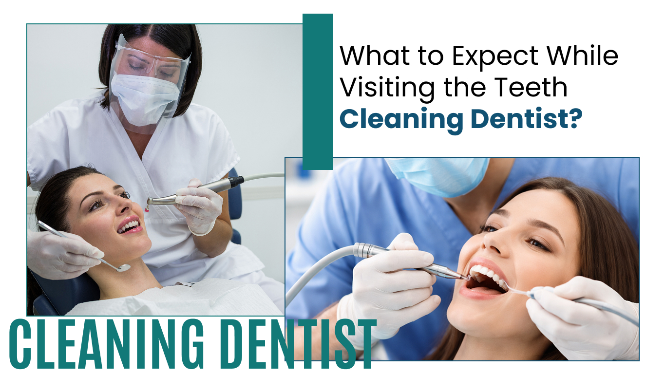 What to Expect While Visiting the Teeth Cleaning Dentist_