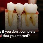 What happens if you dont complete the root canal that you started