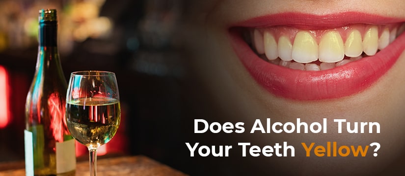 Does Alcohol Turn Your Teeth Yellow