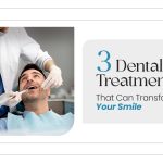 3 Dental Treatments That Can Transform Your Smile