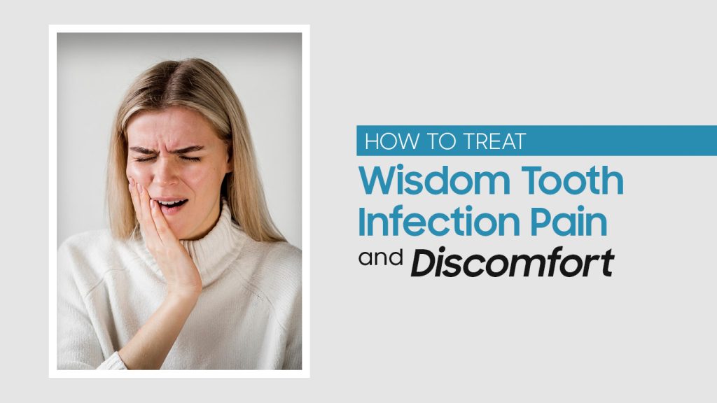 How to Treat Wisdom Tooth Infection Pain and Discomfort