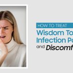 How to Treat Wisdom Tooth Infection Pain and Discomfort