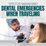 Tips for Managing Dental Emergencies When Traveling